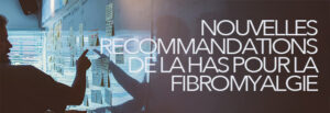 Recommandations HAS sur la fibromyalgie
